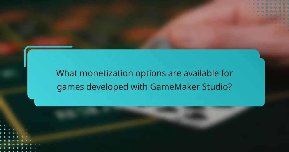 What monetization options are available for games developed with GameMaker Studio?
