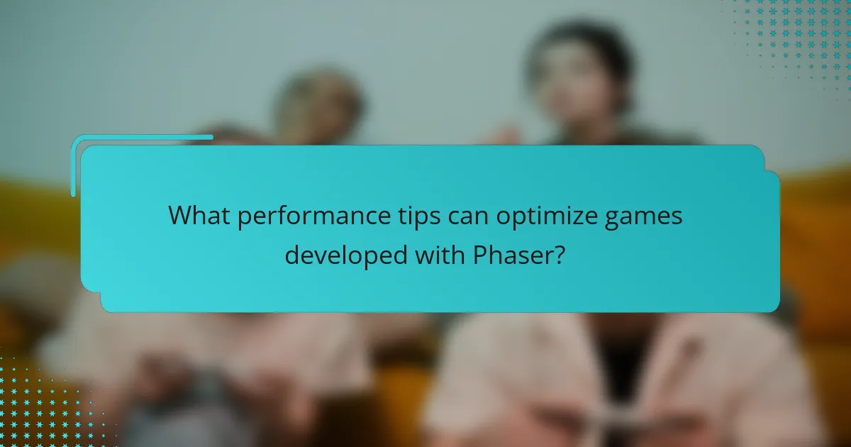 What performance tips can optimize games developed with Phaser?