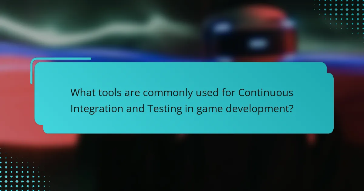What tools are commonly used for Continuous Integration and Testing in game development?