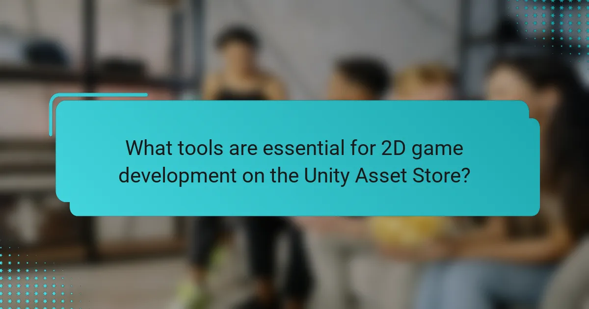 What tools are essential for 2D game development on the Unity Asset Store?