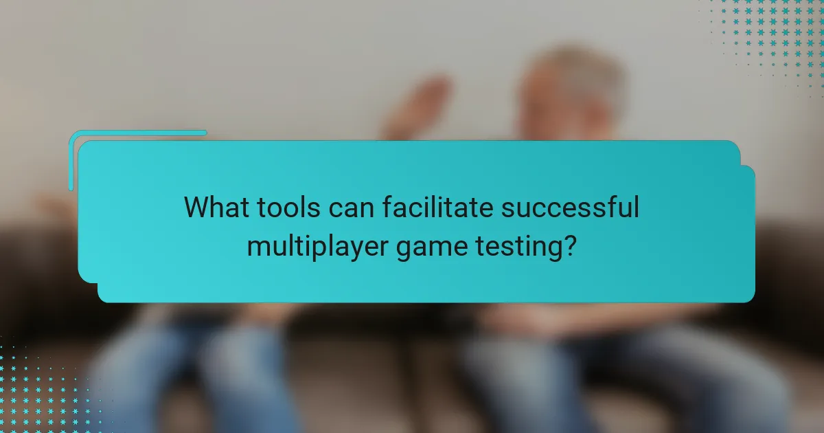 What tools can facilitate successful multiplayer game testing?
