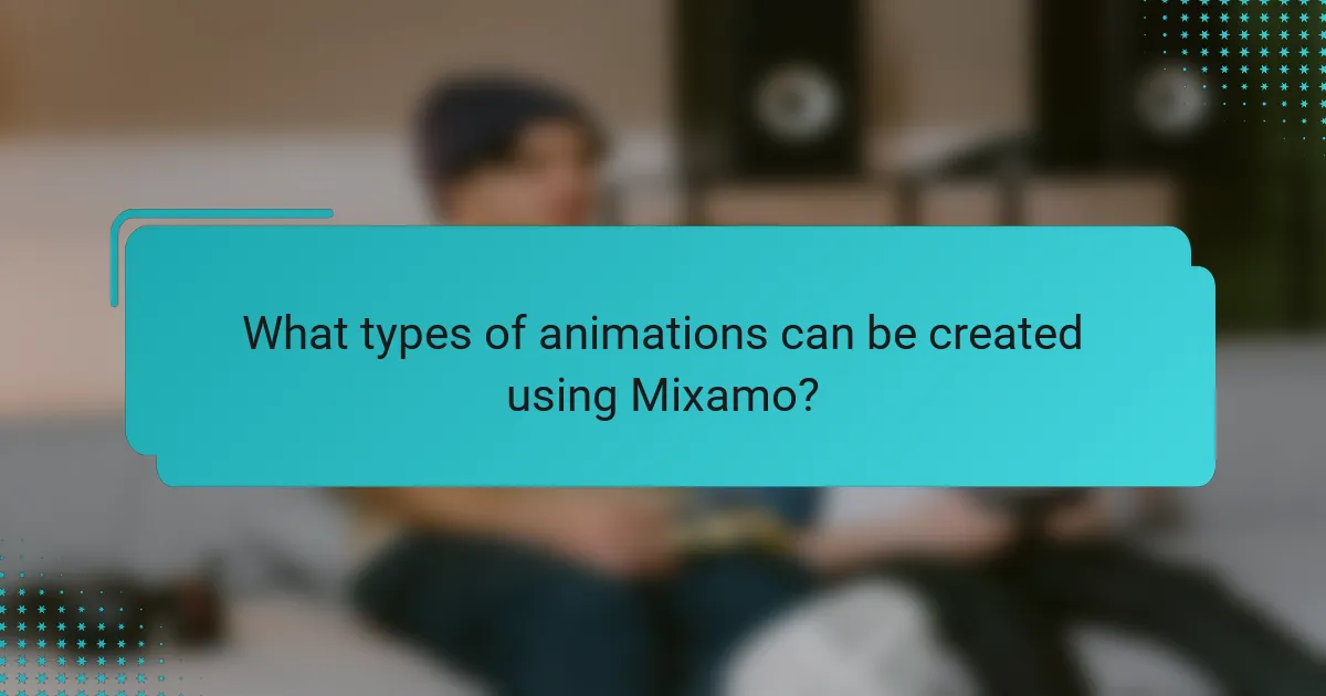 What types of animations can be created using Mixamo?