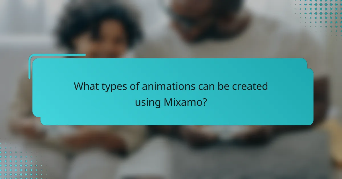 What types of animations can be created using Mixamo?